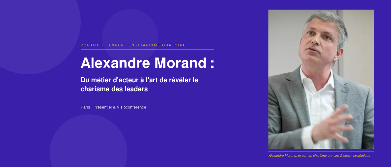 priorise Alexandre Morand : expert en charisme oratoire et coach systémique pour décideurs et leaders