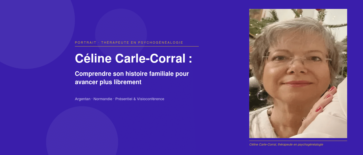 priorise Céline Carle-Corral, thérapeute en psychogénéalogie à Argentan : comprendre son histoire familiale pour avancer librement