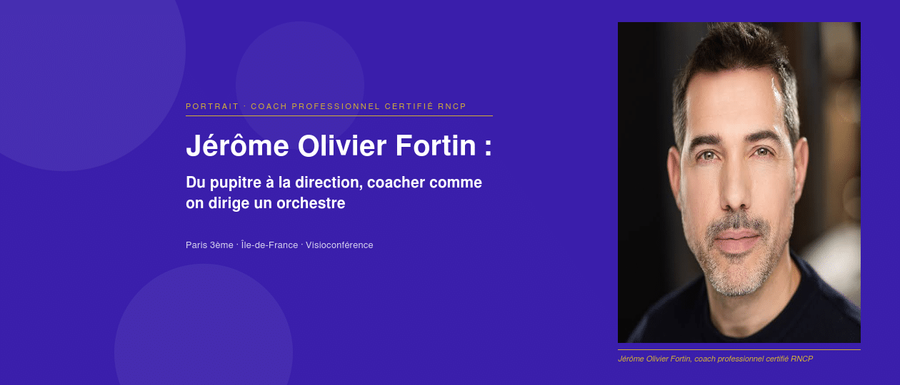 Jérôme Olivier Fortin, coach professionnel à Paris : diriger sans écraser, ni se perdre soi-même