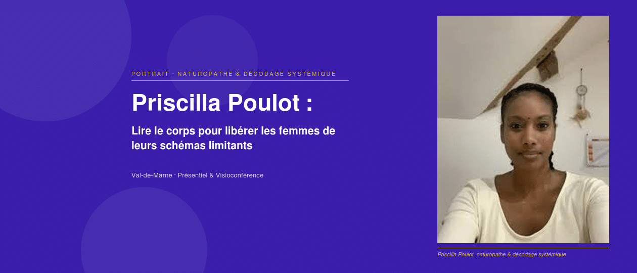 priorise Priscilla Poulot, naturopathe à Santeny : lire le corps pour révéler la puissance des femmes entrepreneures