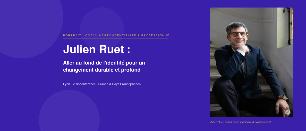 Julien Ruet, coach neuro-identitaire à Lyon et en visio : accompagner la transformation, pas à pas